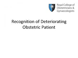 Recognition of Deteriorating Obstetric Patient Learning Objectives To