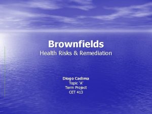 Brownfields Health Risks Remediation Diogo Cadima Topic A