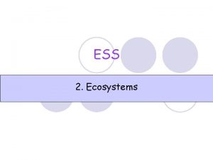 ESS 2 Ecosystems Distinguish between autotroph and heterotroph