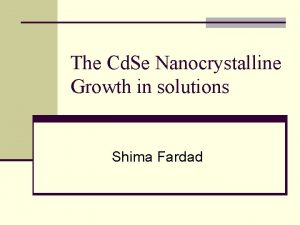 The Cd Se Nanocrystalline Growth in solutions Shima