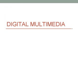 DIGITAL MULTIMEDIA Text Files File Formats and Respective