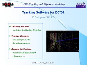 LHCb Tracking and Alignment Workshop Tracking Software for