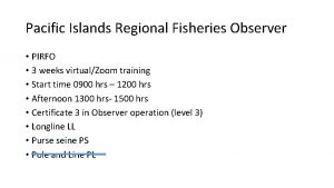 Pacific Islands Regional Fisheries Observer PIRFO 3 weeks