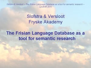 Slofstra Versloot The Frisian Language Database as a