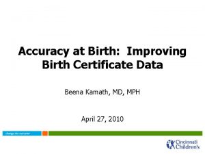Accuracy at Birth Improving Birth Certificate Data Beena
