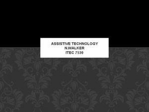 ASSISTIVE TECHNOLOGY N WALKER ITEC 7530 How technology