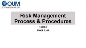 Risk Management Process Procedures Topic 3 SMQR 5103