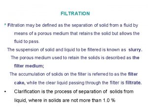 FILTRATION Filtration may be defined as the separation
