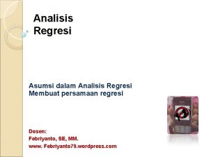 Analisis Regresi Asumsi dalam Analisis Regresi Membuat persamaan