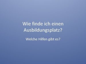 Wie finde ich einen Ausbildungsplatz Welche Hilfen gibt