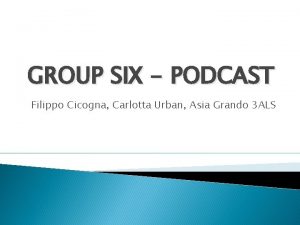 GROUP SIX PODCAST Filippo Cicogna Carlotta Urban Asia