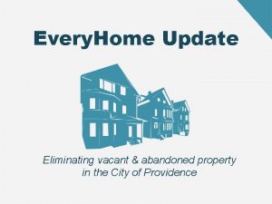 Every Home Update Eliminating vacant abandoned property in