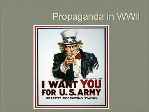 Propaganda in WWII Uncle Sam Wants YOU Created