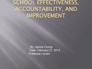 SCHOOL EFFECTIVENESS ACCOUNTABILITY AND IMPROVEMENT By Janine Crump