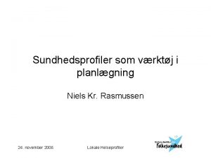 Sundhedsprofiler som vrktj i planlgning Niels Kr Rasmussen