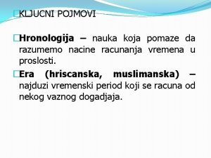 KLJUCNI POJMOVI Hronologija nauka koja pomaze da razumemo