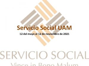 Servicio Social UAM 12 del mayo al 12