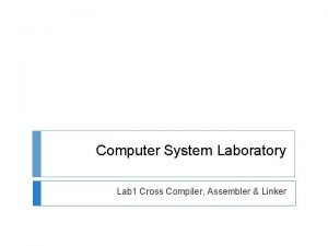 Computer System Laboratory Lab 1 Cross Compiler Assembler