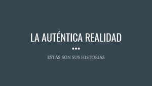 LA AUTNTICA REALIDAD ESTAS SON SUS HISTORIAS CHEMA