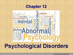 Chapter 12 Psychological Disorders Copyright Allyn Bacon 2007