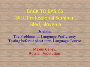 BACK TO BASICS BILC Professional Seminar Bled Slovenia