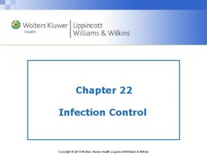 Chapter 22 Infection Control Copyright 2013 Wolters Kluwer