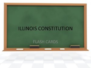 ILLINOIS CONSTITUTION FLASH CARDS Illinois 1 QUESTION ANSWER