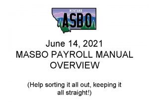 June 14 2021 MASBO PAYROLL MANUAL OVERVIEW Help