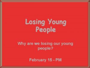 Losing Young People Why are we losing our