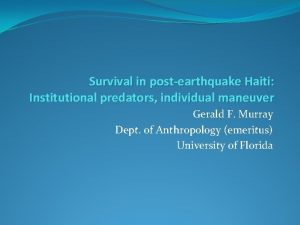 Survival in postearthquake Haiti Institutional predators individual maneuver