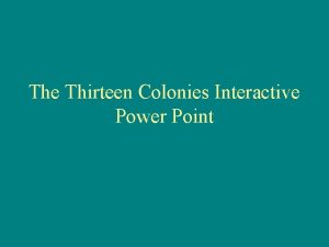 The Thirteen Colonies Interactive Power Point Three Geographic