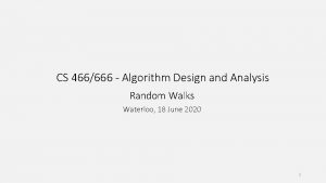 CS 466666 Algorithm Design and Analysis Random Walks