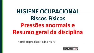 HIGIENE OCUPACIONAL Riscos Fsicos Presses anormais e Resumo