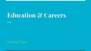 Education Careers Financial Times Learning Objectives The aim