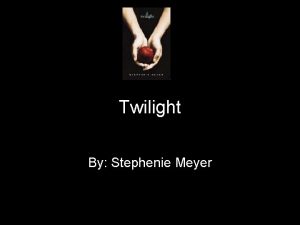 Twilight By Stephenie Meyer Table of Contents Biography