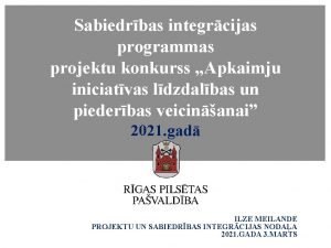Sabiedrbas integrcijas programmas projektu konkurss Apkaimju iniciatvas ldzdalbas