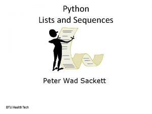Python Lists and Sequences Peter Wad Sackett List