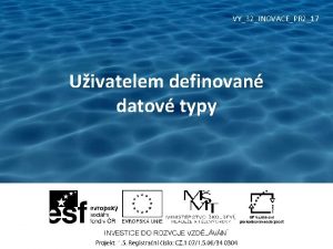 VY32INOVACEPR 217 Uivatelem definovan datov typy Vtov typ