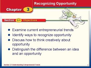 Recognizing Opportunity 3 1 Examine current entrepreneurial trends
