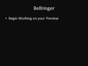 Bellringer Begin Working on your Preview Agenda Preview