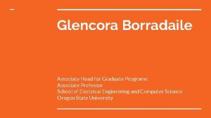 Glencora Borradaile Associate Head for Graduate Programs Associate