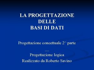 LA PROGETTAZIONE DELLE BASI DI DATI Progettazione concettuale