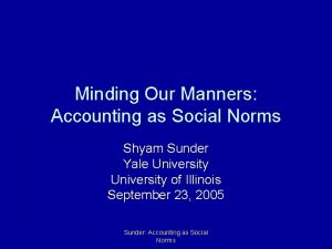 Minding Our Manners Accounting as Social Norms Shyam