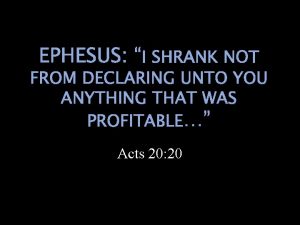 EPHESUS I SHRANK NOT FROM DECLARING UNTO YOU