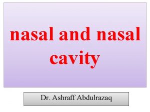 nasal and nasal cavity Dr Ashraff Abdulrazaq Nasal