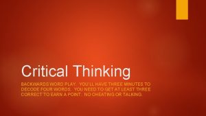 Critical Thinking BACKWARDS WORD PLAY YOULL HAVE THREE