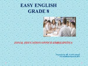 EASY ENGLISH GRADE 8 ZONAL EDUCATION OFFICEEMBILIPITIYA Prepared