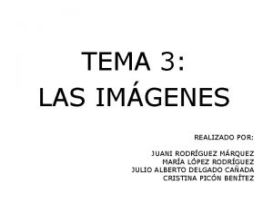 TEMA 3 LAS IMGENES REALIZADO POR JUANI RODRGUEZ