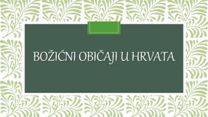 BOINI OBIAJI U HRVATA Priprema za Boi poinje