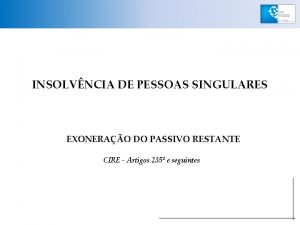 INSOLVNCIA DE PESSOAS SINGULARES EXONERAO DO PASSIVO RESTANTE